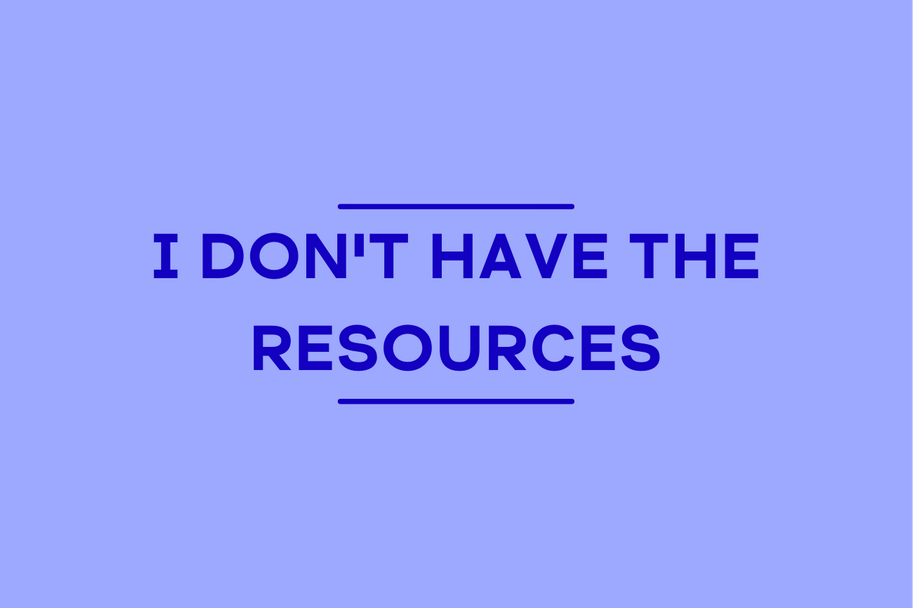 I don't have the resources