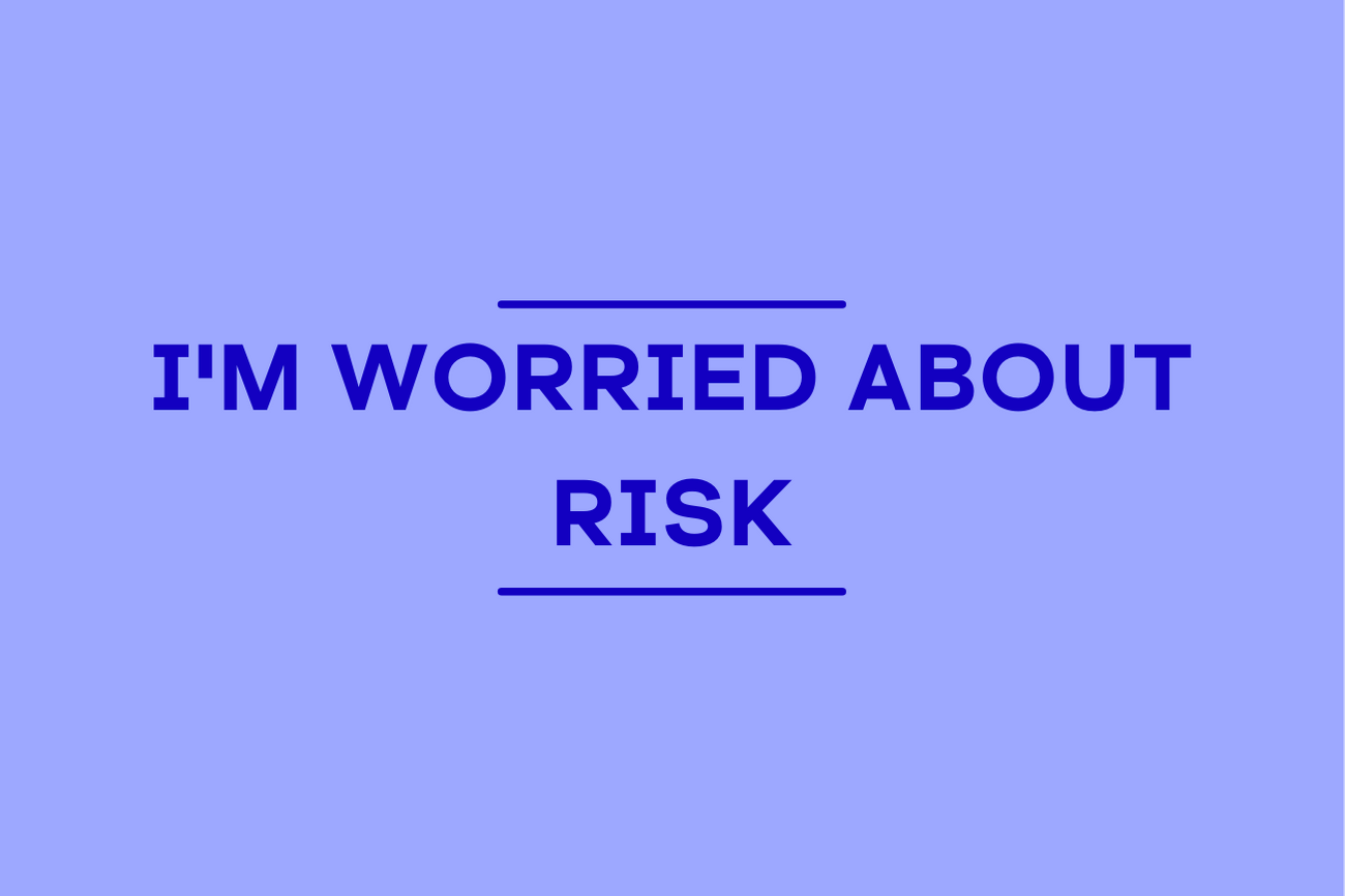 I'm worried about risk