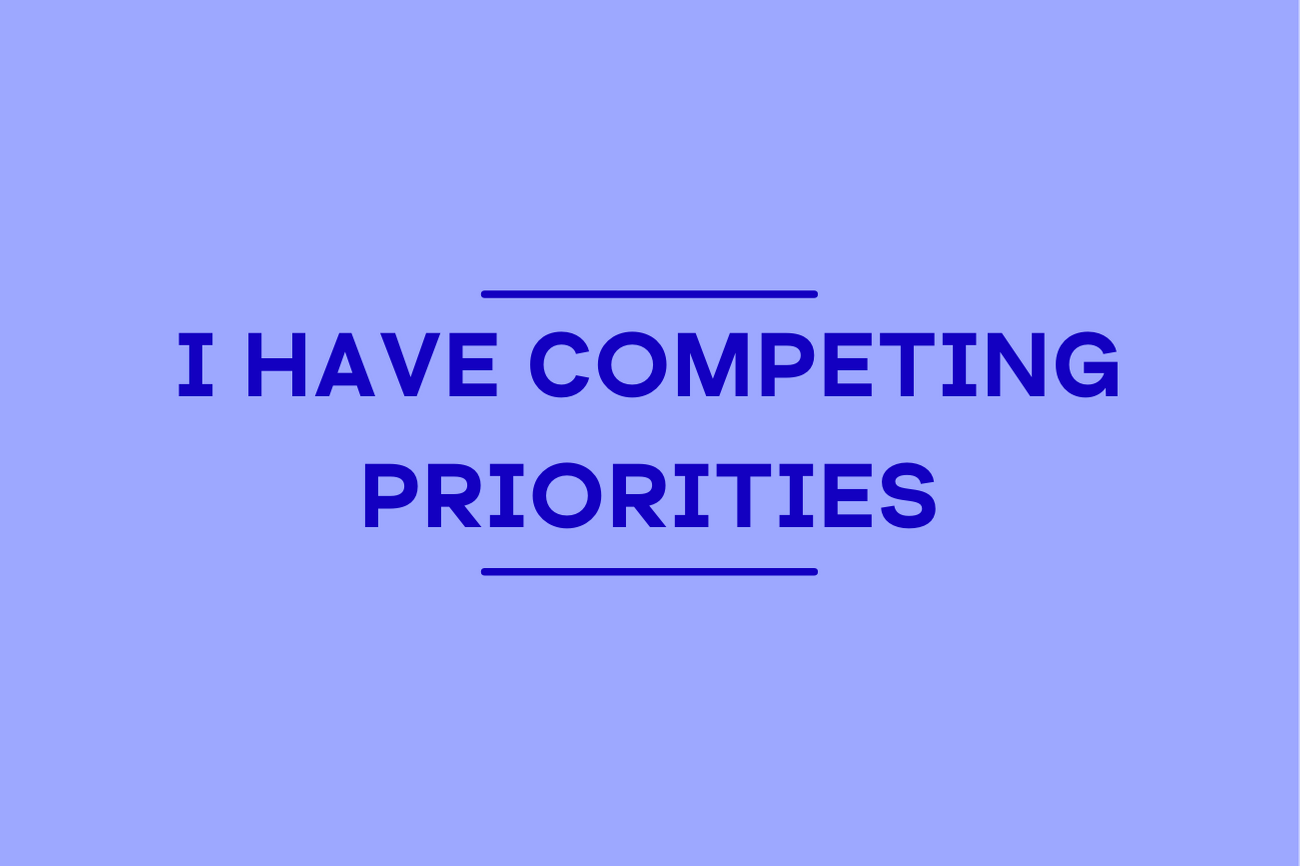 I have competing priorities