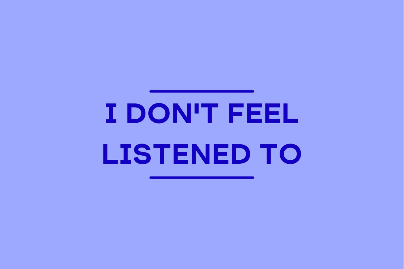 I don't feel listened to