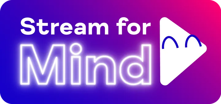 White text on blue and purple background reading 'Stream for Mind' with play button emote White text on blue and purple background reading 'Stream for Mind' with play button emote