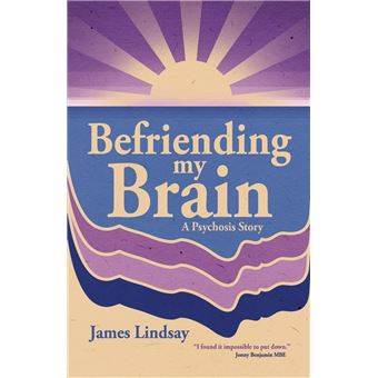 Book cover: Befriending my Brain by James Lindsay