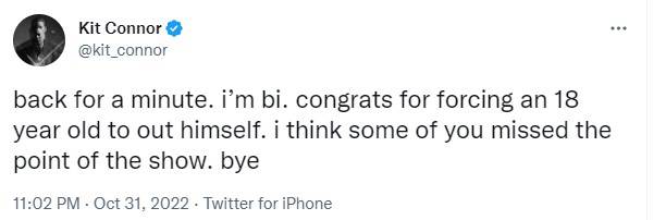 Kit Connor tweet: back for a minute. i'm bi. congrats for forcing an 18 year old to out himself. i think some of you missed the point of the show. bye